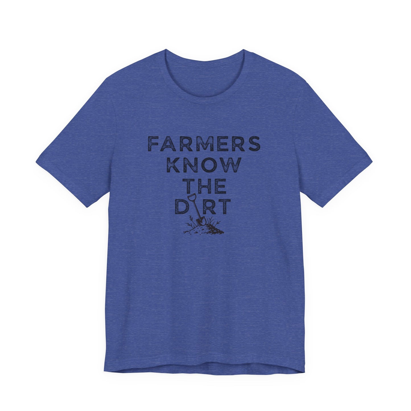 Farmers Know the Dirt Tee — Rustic Gardening & Farm Life T‑Shirt
