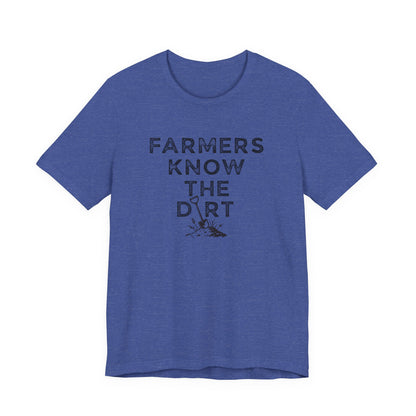 Farmers Know the Dirt Tee — Rustic Gardening & Farm Life T‑Shirt
