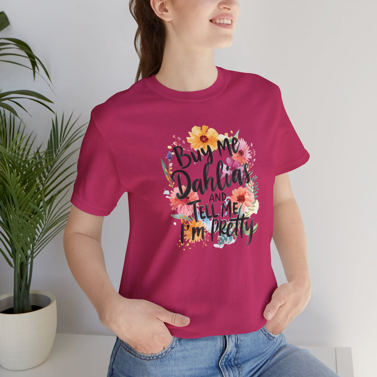 Dahlia Floral Tee — "Buy Me Dahlias and Tell Me I’m Pretty" Graphic Shirt