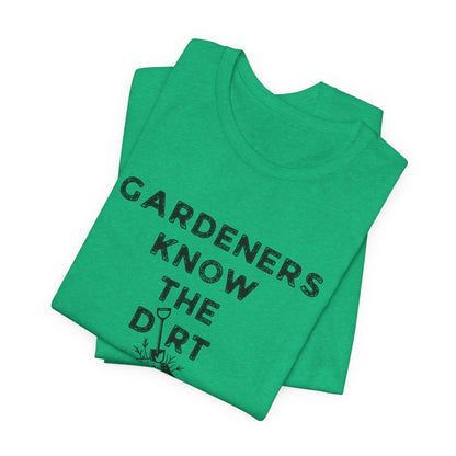 Gardeners Know the Dirt Tee — Rustic Gardening & Farm Life T‑Shirt