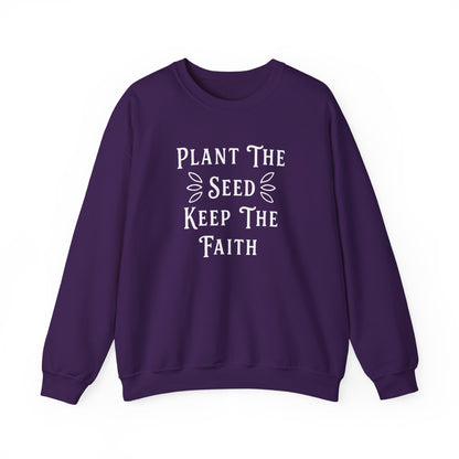 Plant The Seed Keep The Faith Sweatshirt — Inspirational Garden Crewneck