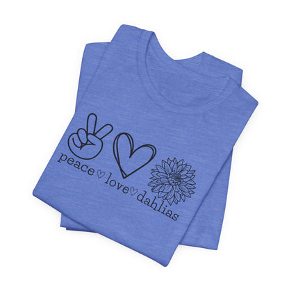 Peace Love Dahlias T-Shirt - Floral Graphic Tee