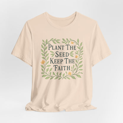 Plant the Seed Keep the Faith T-Shirt — Floral Inspirational Faith Tee