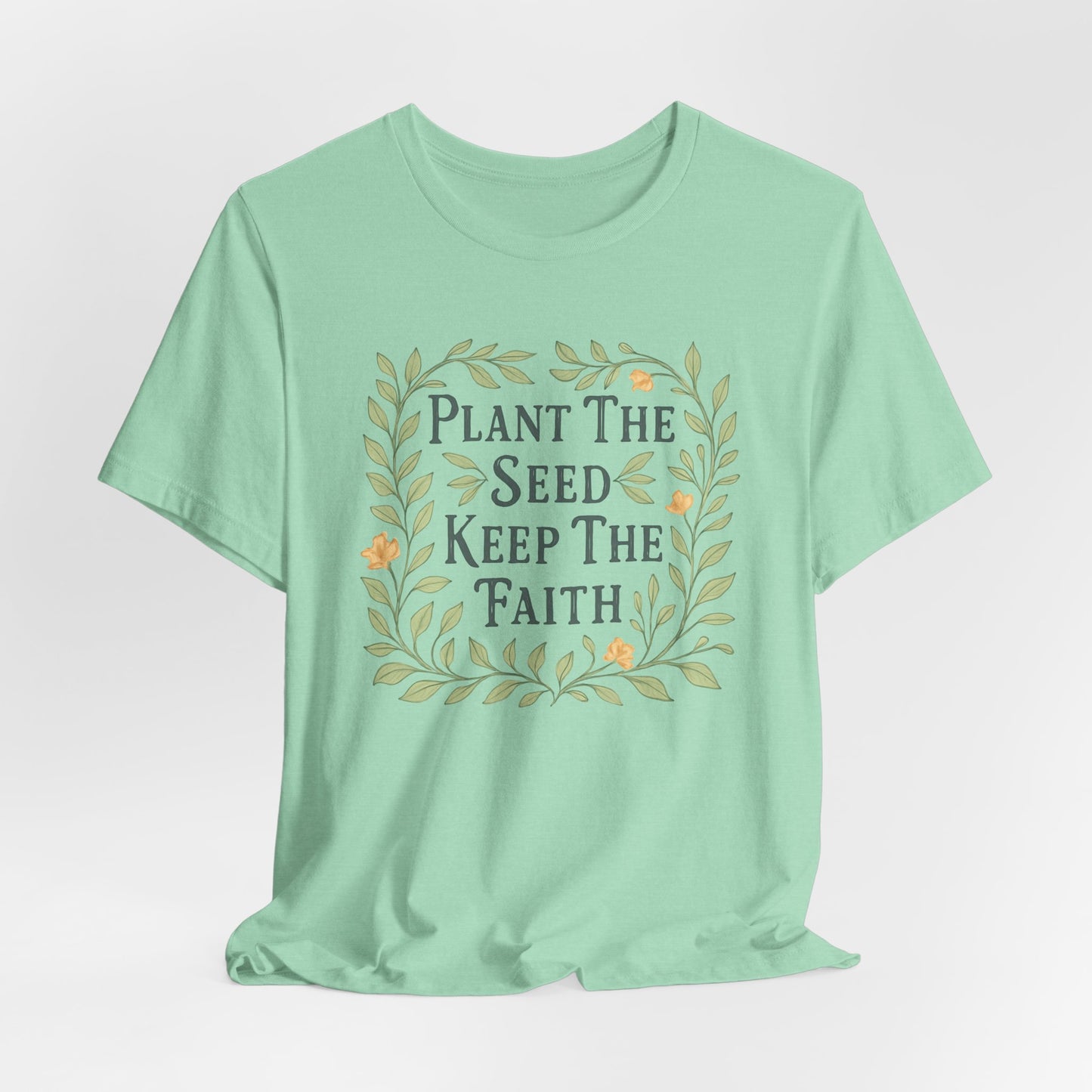 Plant the Seed Keep the Faith T-Shirt — Floral Inspirational Faith Tee