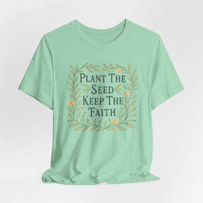 Plant the Seed Keep the Faith T-Shirt — Floral Inspirational Faith Tee