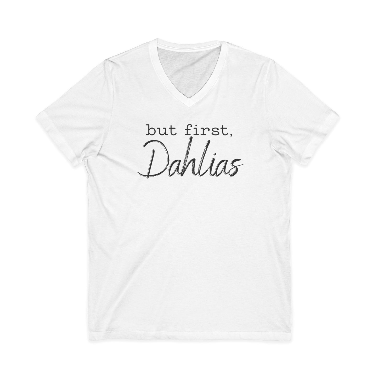 But First Dahlias V-neck T-Shirt — Floral Flower Gardener Gardening Dahlia Tee