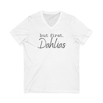 But First Dahlias V-neck T-Shirt — Floral Flower Gardener Gardening Dahlia Tee