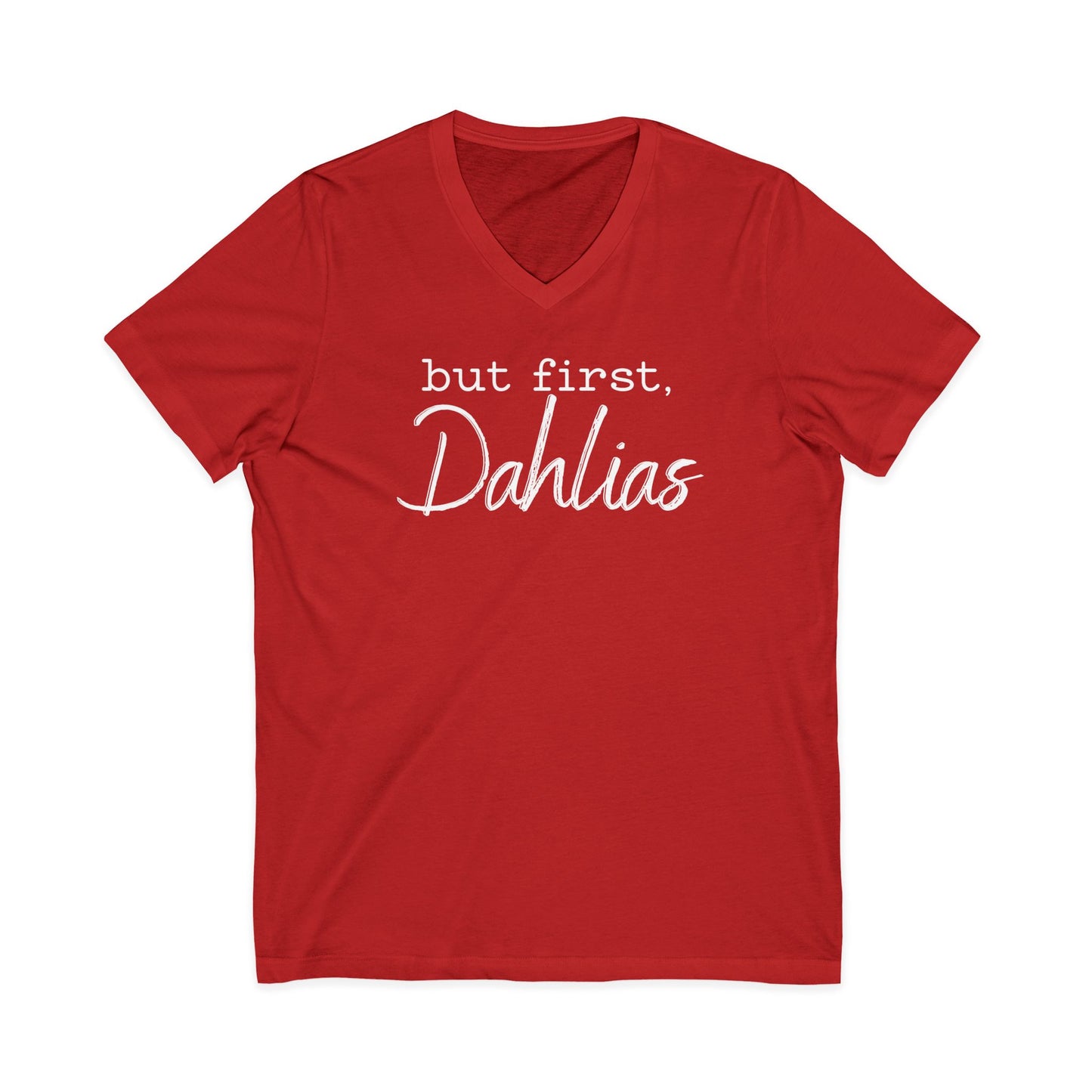 But First Dahlias V-neck T-Shirt — Floral Flower Gardener Gardening Dahlia Tee