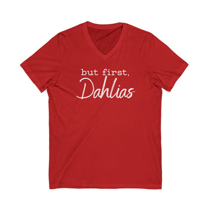 But First Dahlias V-neck T-Shirt — Floral Flower Gardener Gardening Dahlia Tee