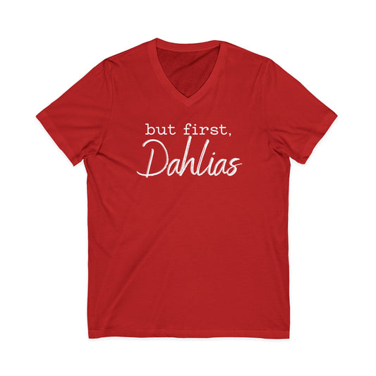 But First Dahlias V-neck T-Shirt — Floral Flower Gardener Gardening Dahlia Tee