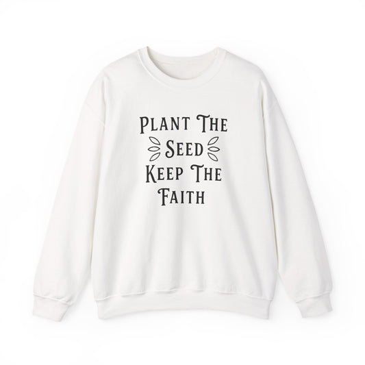 Plant The Seed Keep The Faith Sweatshirt - Inspirational Dahlias Garden