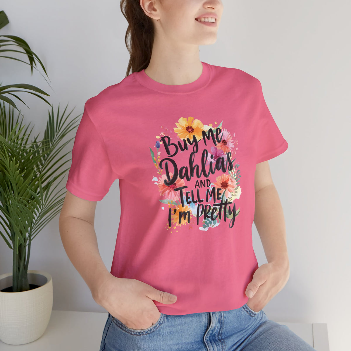 Dahlia Floral Tee — "Buy Me Dahlias and Tell Me I’m Pretty" Graphic Shirt