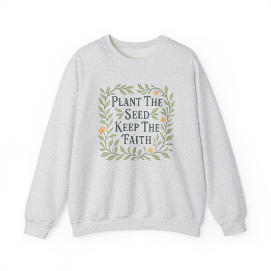 Plant the Seed Keep the Faith Sweatshirt — Floral Inspirational Faith Crewneck