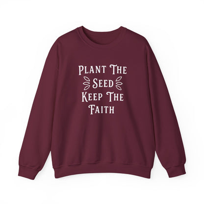 Plant The Seed Keep The Faith Sweatshirt — Inspirational Garden Crewneck