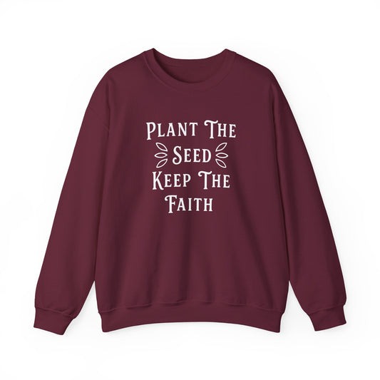 Plant The Seed Keep The Faith Sweatshirt — Inspirational Garden Crewneck
