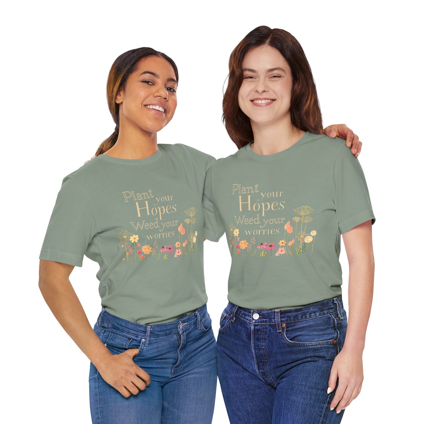 Plant Your Hopes Floral Tee — “Plant Your Hopes, Weed Your Worries” Inspirational Garden T‑Shirt