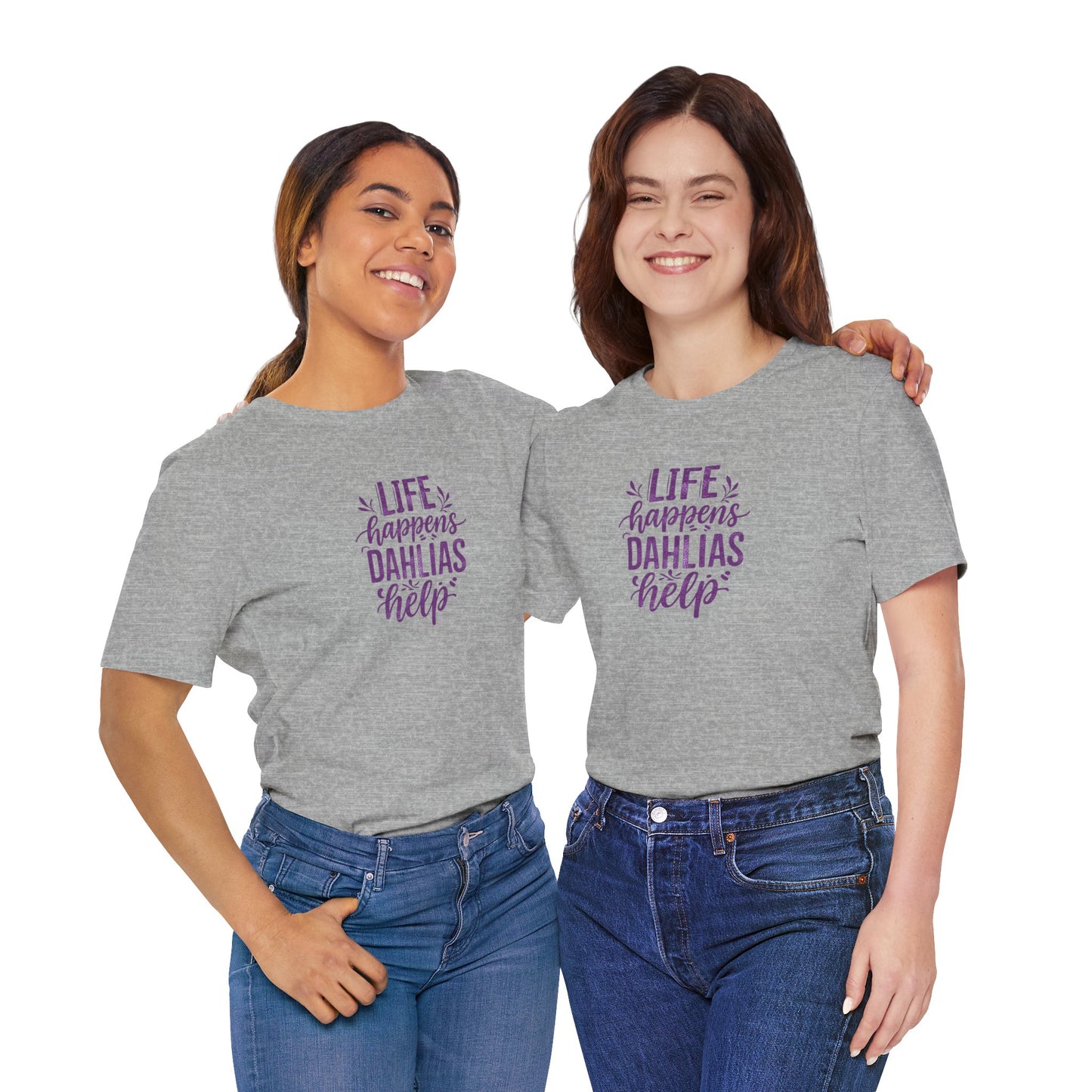 Life Happens Dahlias Help Tee Gardening Plant T-shirt Tee Fun
