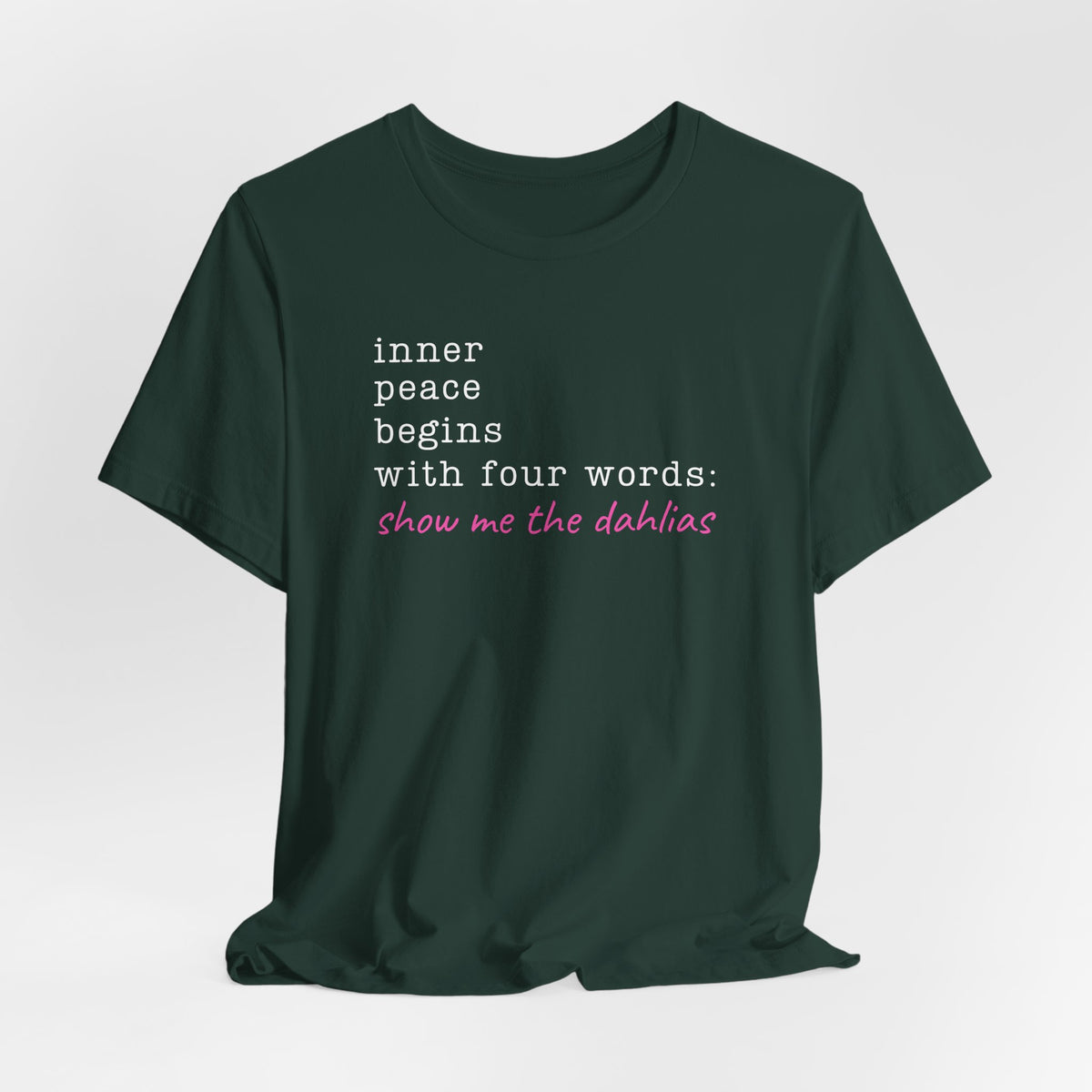 Show Me the Dahlias Tee — Inner Peace Minimal Floral Script Short Sleeve Shirt