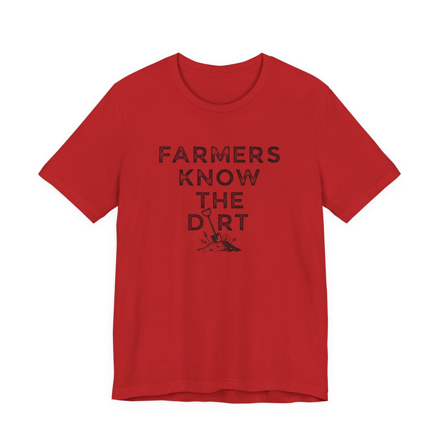 Farmers Know the Dirt T-Shirt - Rustic Farm Life Tee