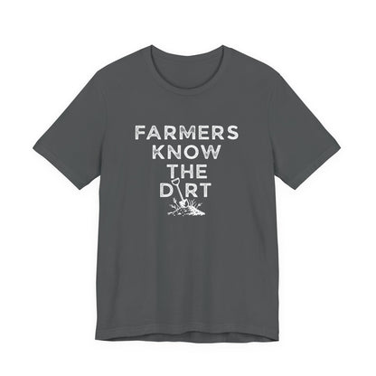 Farmers Know the Dirt Tee — Rustic Gardening & Farm Life T‑Shirt