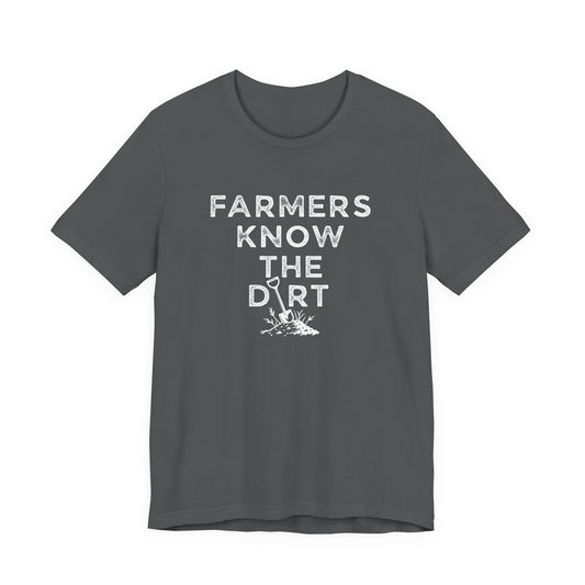 Farmers Know the Dirt Tee — Rustic Gardening & Farm Life T‑Shirt
