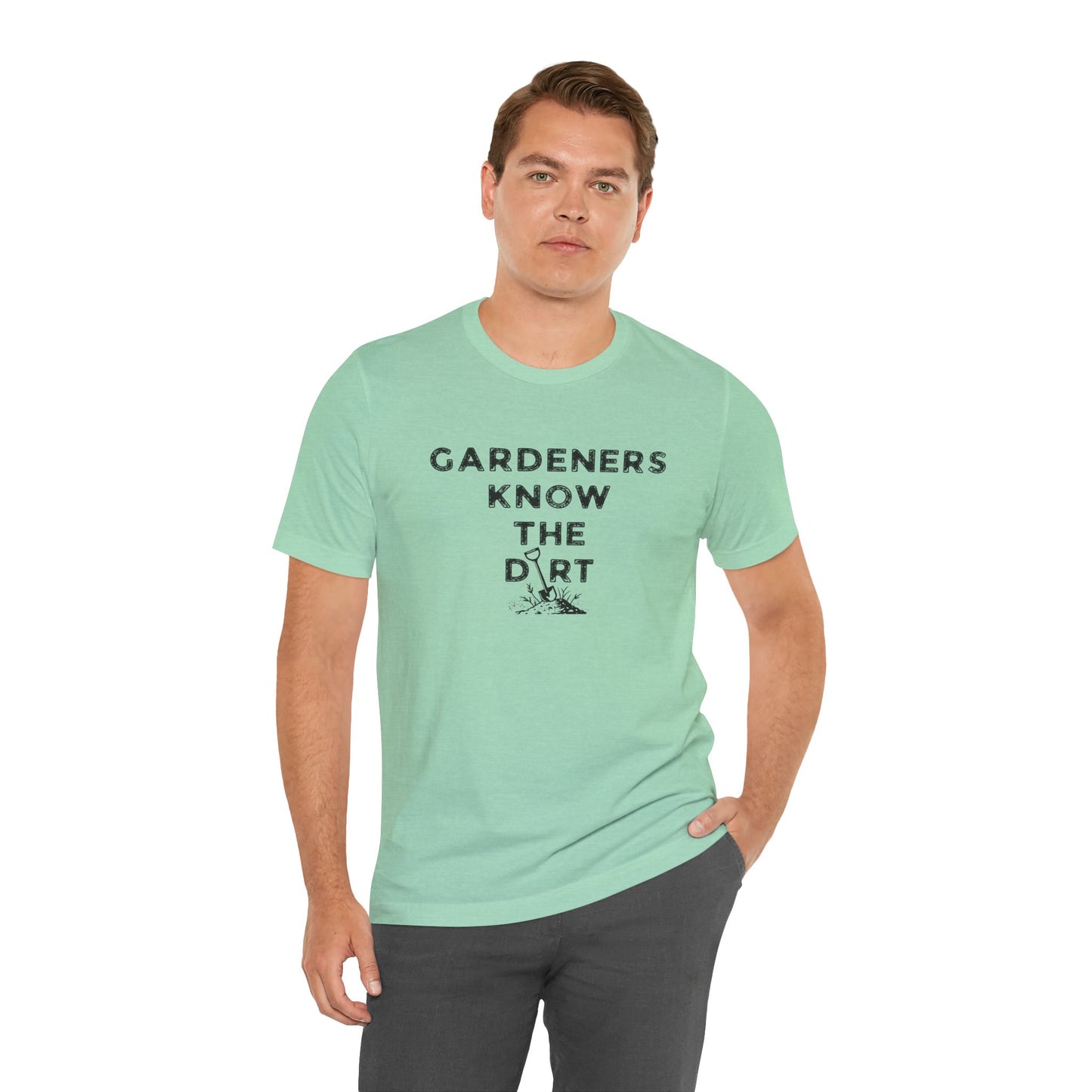 Gardeners Know the Dirt Tee — Rustic Gardening & Farm Life T‑Shirt