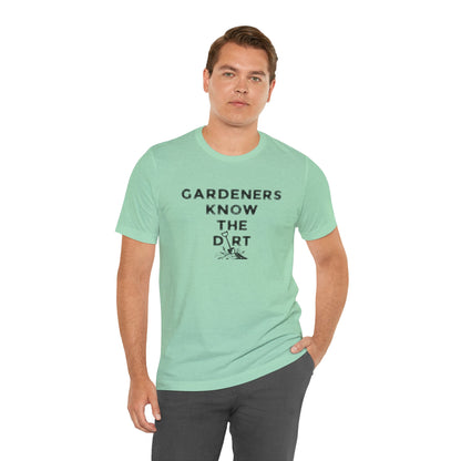 Gardeners Know the Dirt Tee — Rustic Gardening & Farm Life T‑Shirt