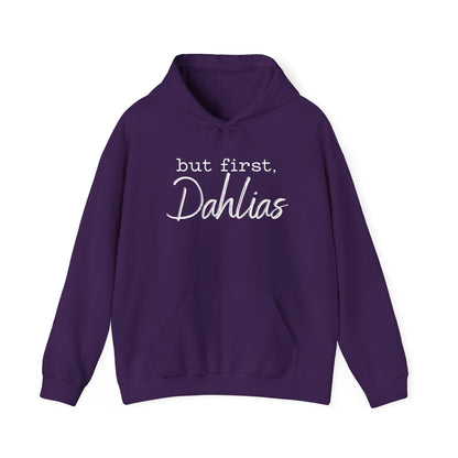 But First Dahlias Hoodie - Floral Gardener Sweatshirt
