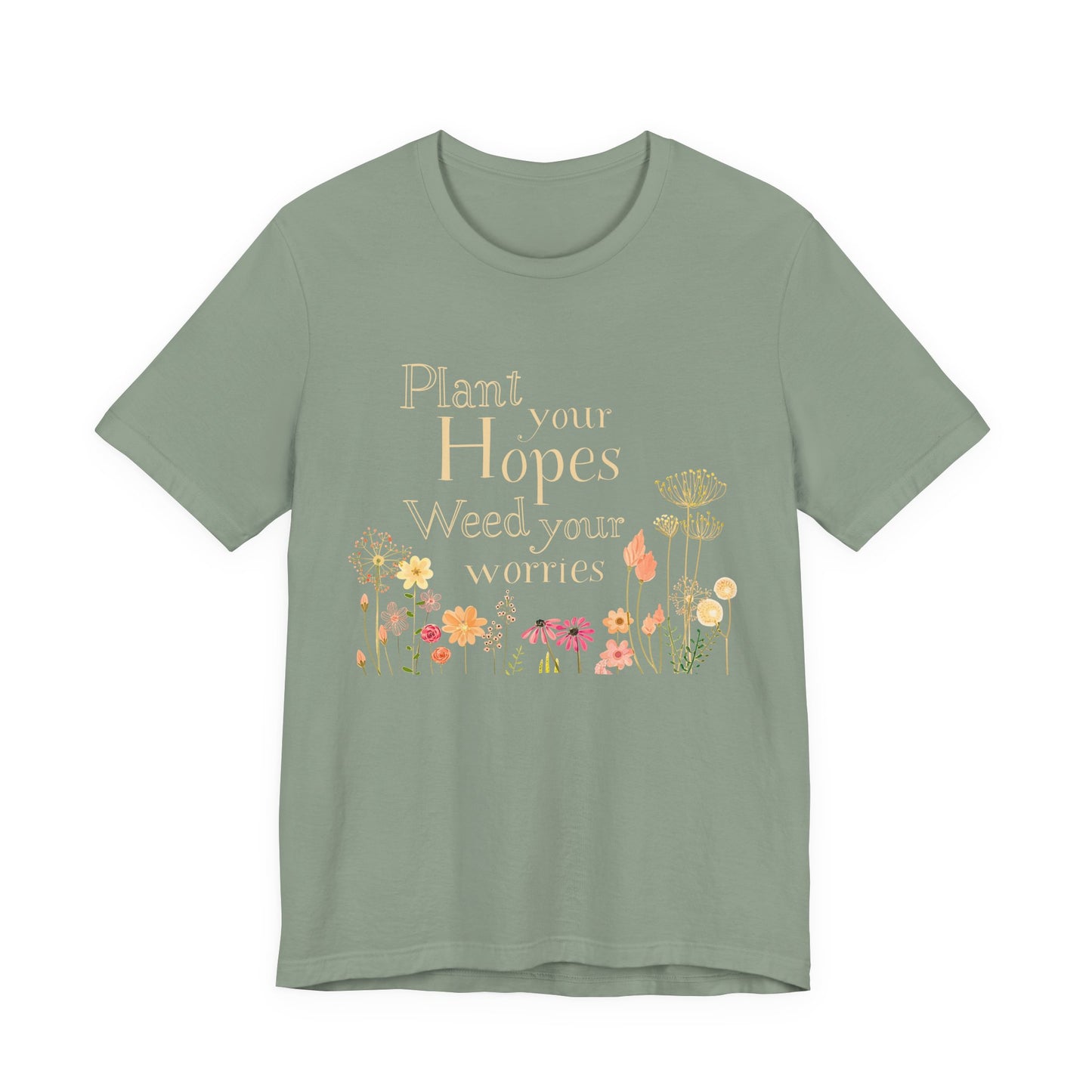 Plant Your Hopes Floral Tee — “Plant Your Hopes, Weed Your Worries” Inspirational Garden T‑Shirt
