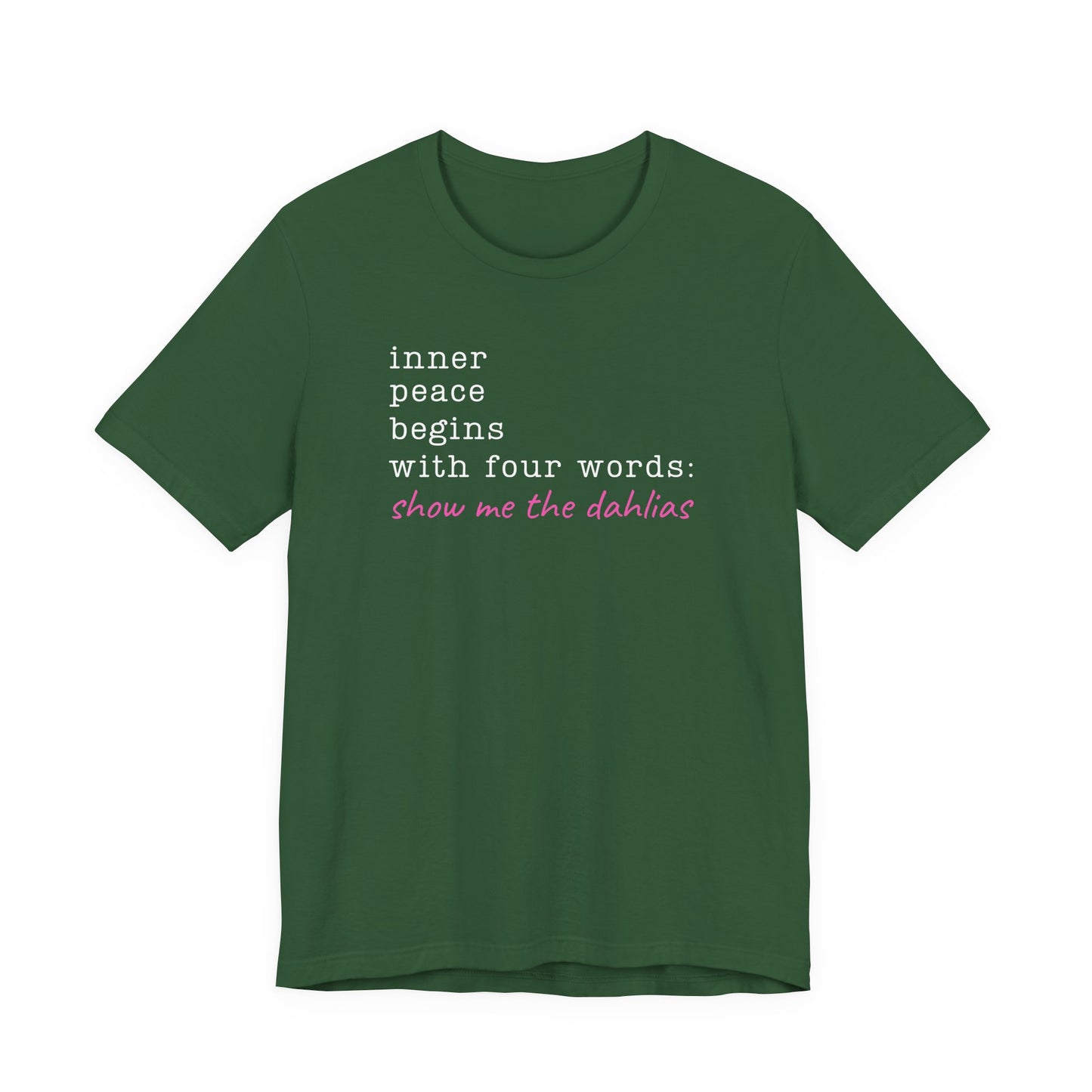 Show Me the Dahlias Tee — Inner Peace Minimal Floral Script Short Sleeve Shirt