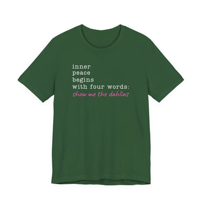 Show Me the Dahlias Tee — Inner Peace Minimal Floral Script Short Sleeve Shirt
