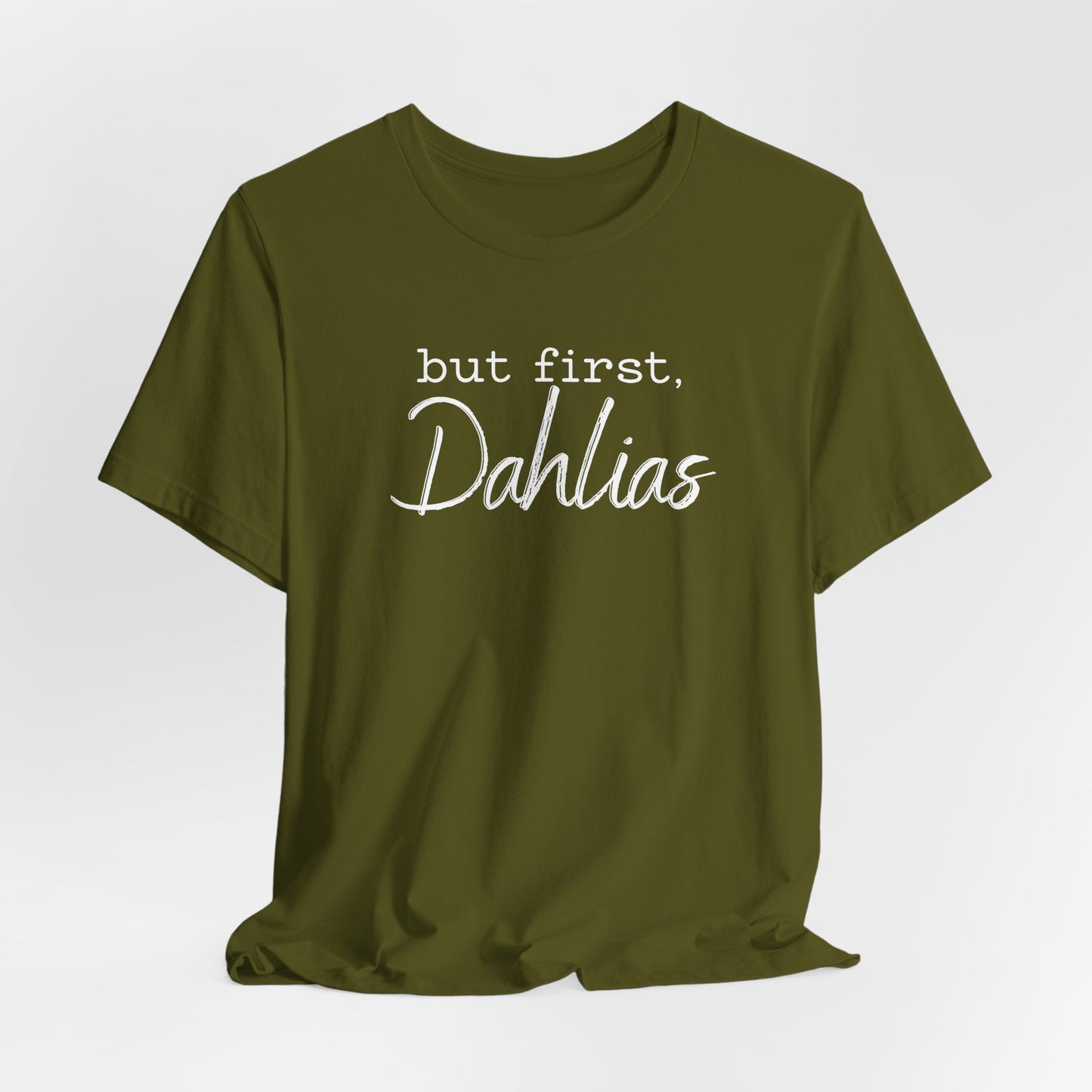 But First Dahlias T-Shirt — Floral Flower Gardener Gardening Dahlia Tee