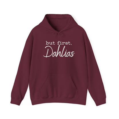But First Dahlias Hoodie - Floral Gardener Sweatshirt