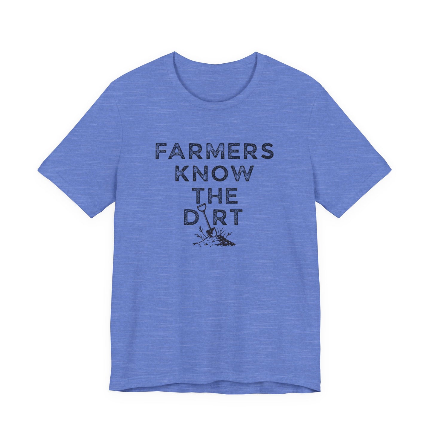 Farmers Know the Dirt Tee — Rustic Gardening & Farm Life T‑Shirt
