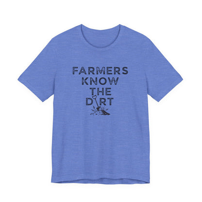 Farmers Know the Dirt Tee — Rustic Gardening & Farm Life T‑Shirt