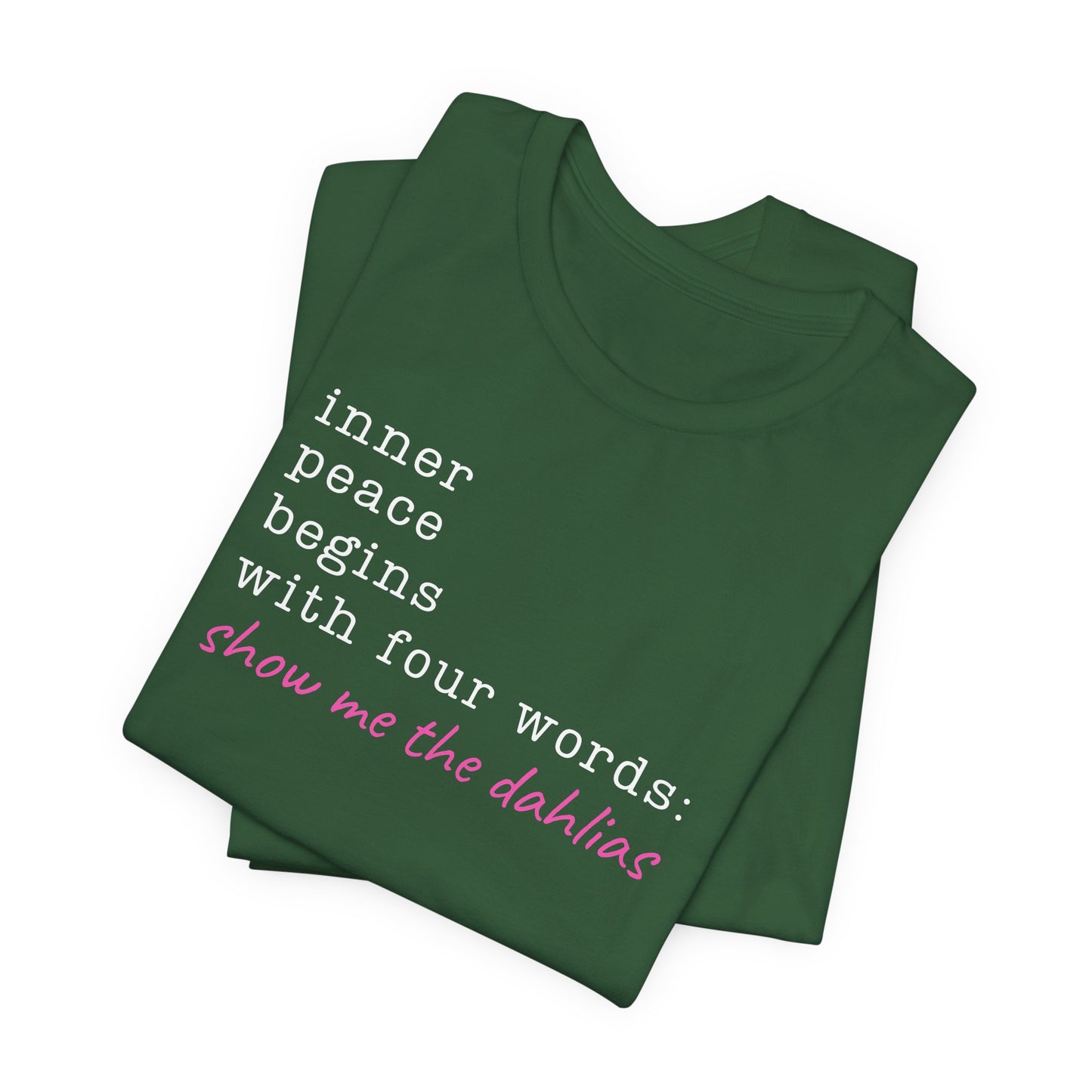 Show Me the Dahlias Tee — Inner Peace Minimal Floral Script Short Sleeve Shirt