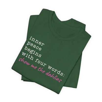 Show Me the Dahlias Tee — Inner Peace Minimal Floral Script Short Sleeve Shirt