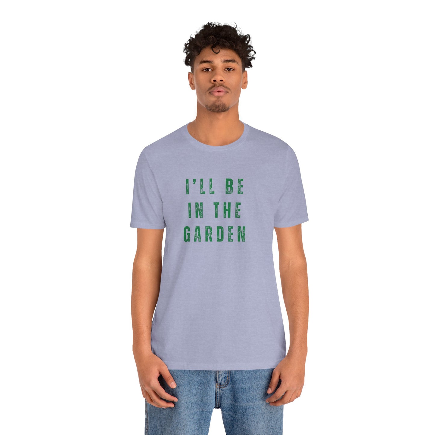 I'll Be In The Garden T-Shirt — Gardening Tee for Plant Flower Dahlia Lovers