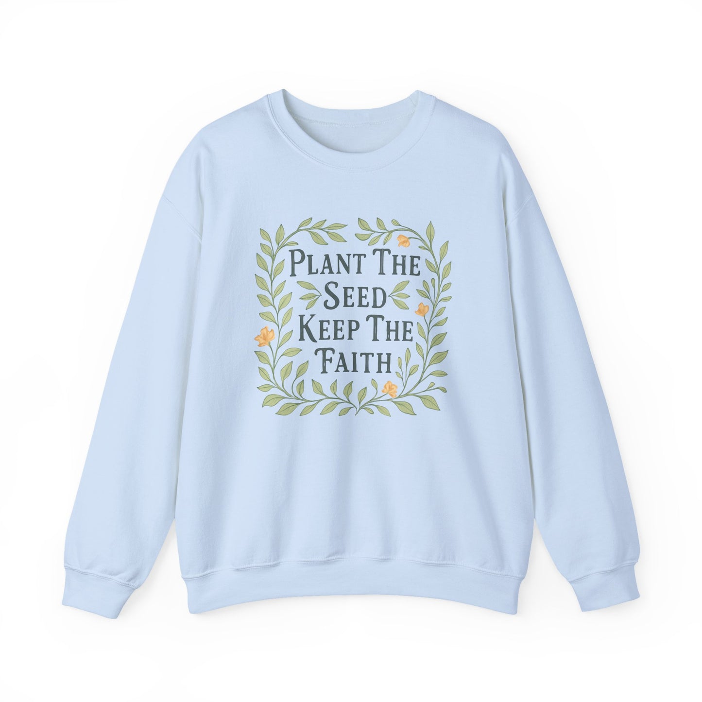 Plant the Seed Keep the Faith Sweatshirt — Floral Inspirational Faith Crewneck