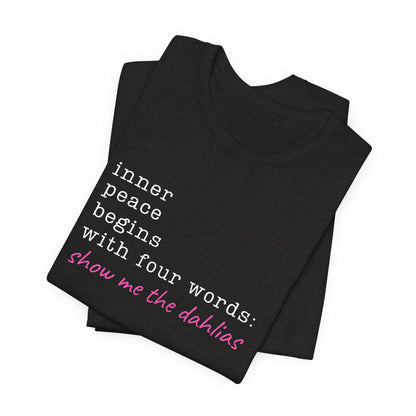 Show Me the Dahlias Tee — Inner Peace Minimal Floral Script Short Sleeve Shirt