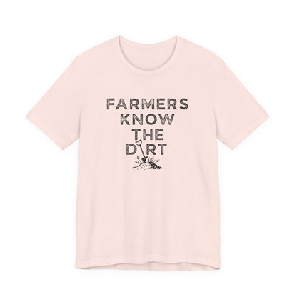 Farmers Know the Dirt Tee — Rustic Gardening & Farm Life T‑Shirt
