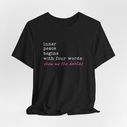 Show Me the Dahlias Tee — Inner Peace Minimal Floral Script Short Sleeve Shirt