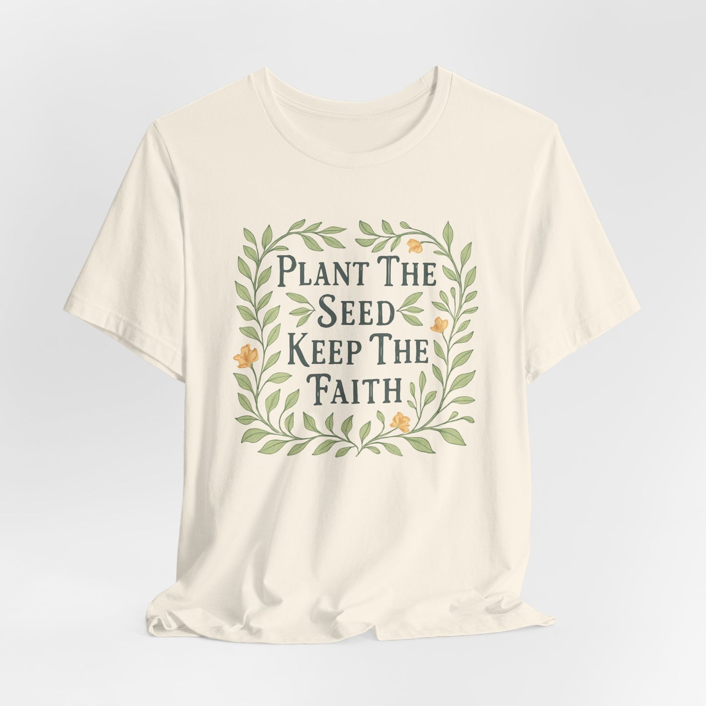 Plant The Seed Keep The Faith T-Shirt - Inspirational Garden Tee