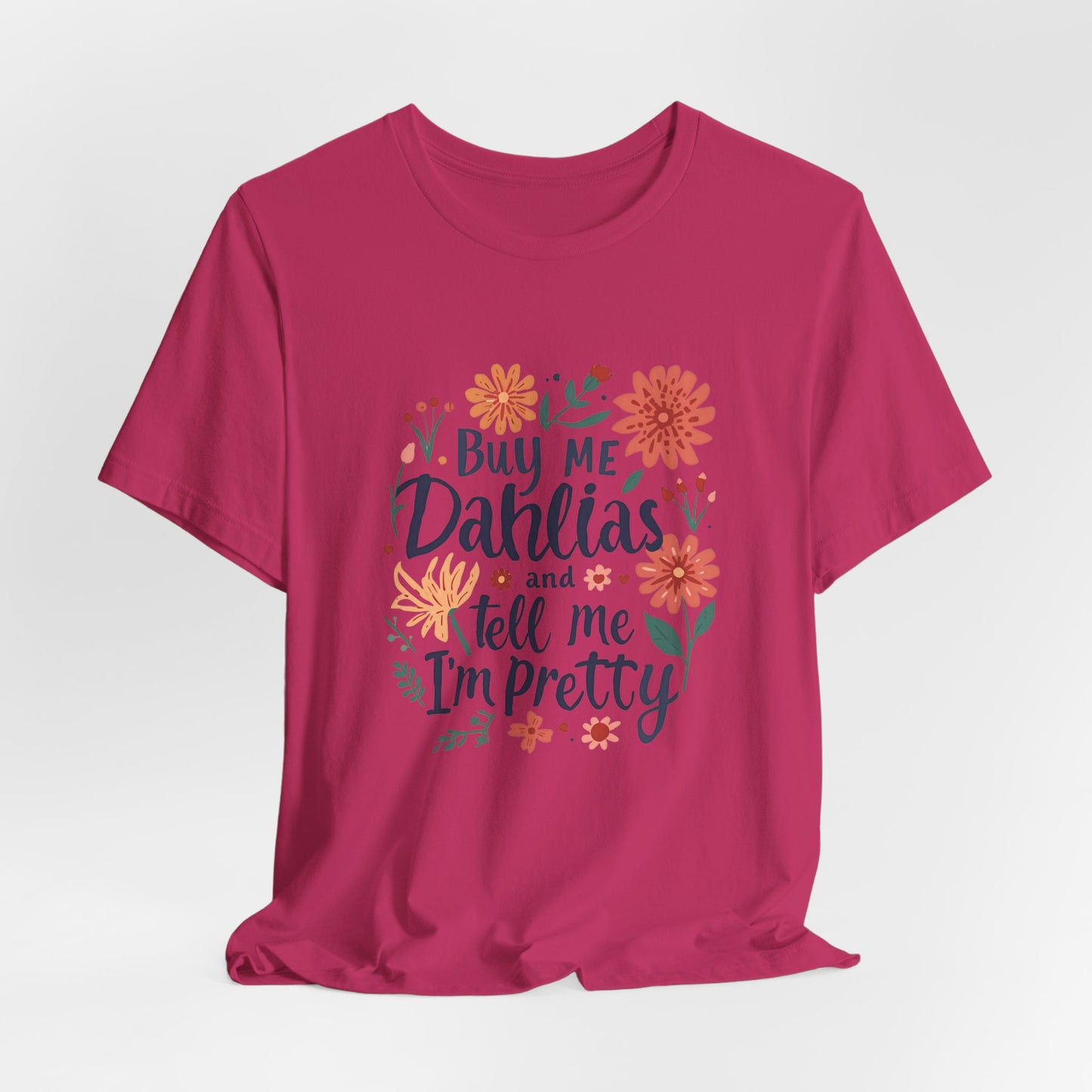 Buy Me Dahlias And Tell Me I'm Pretty - Retro Gardening Flowers Shirt