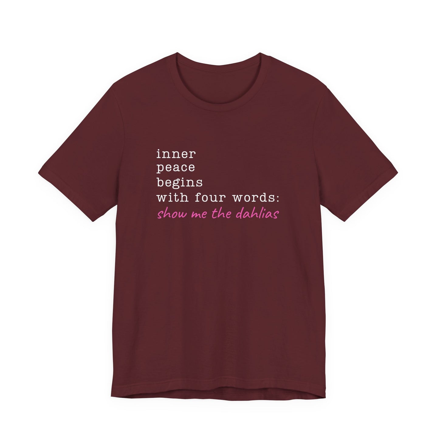 Show Me the Dahlias Tee — Inner Peace Minimal Floral Script Short Sleeve Shirt