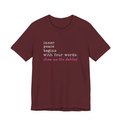 Show Me the Dahlias Tee — Inner Peace Minimal Floral Script Short Sleeve Shirt
