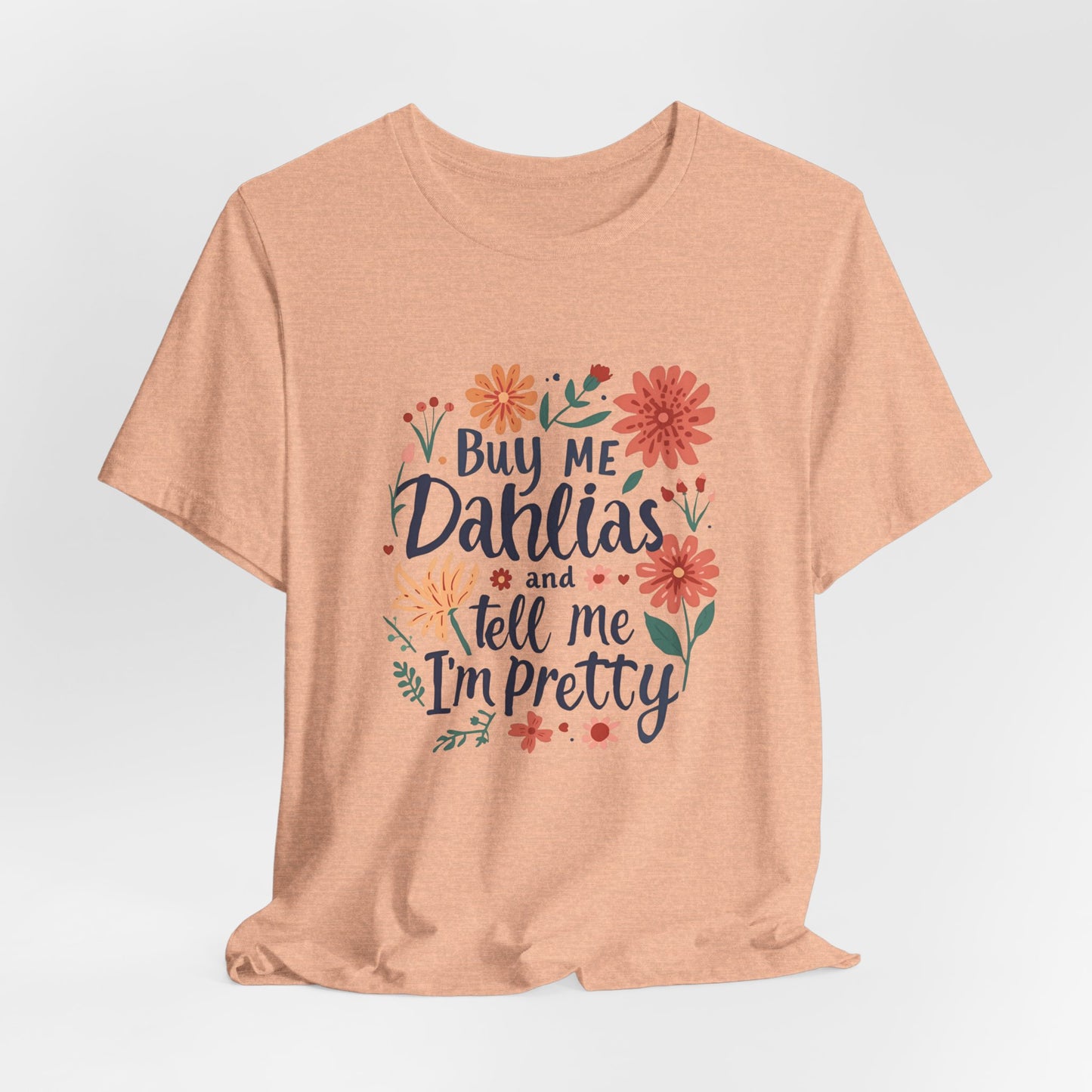 Buy Me Dahlias And Tell Me I'm Pretty - Retro Gardening Flowers Shirt