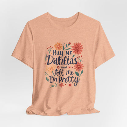 Buy Me Dahlias And Tell Me I'm Pretty - Retro Gardening Flowers Shirt