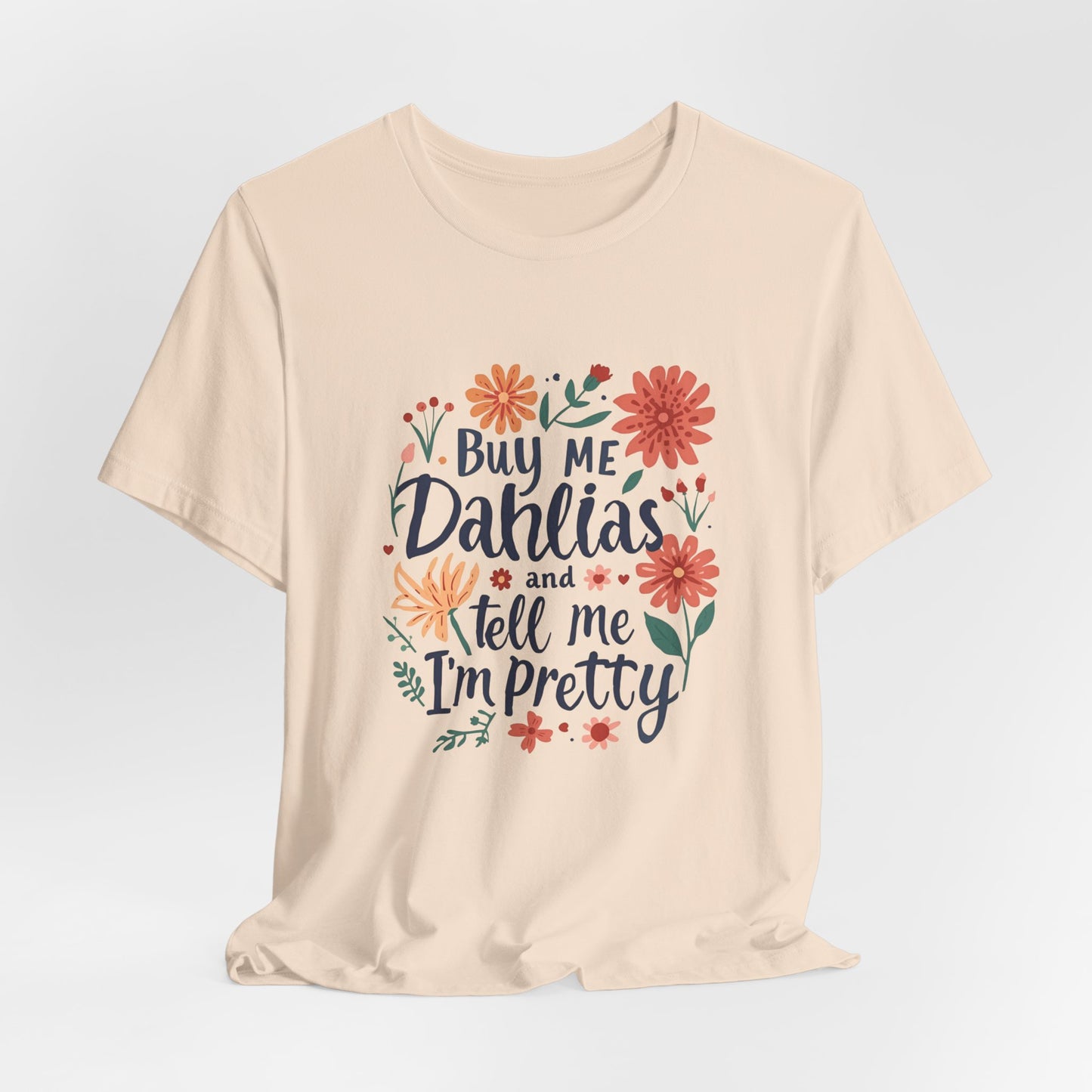 Buy Me Dahlias And Tell Me I'm Pretty - Retro Gardening Flowers Shirt