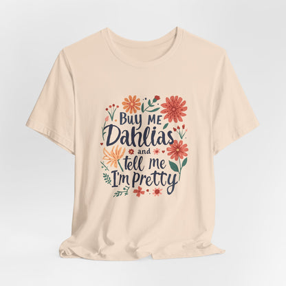 Buy Me Dahlias And Tell Me I'm Pretty - Retro Gardening Flowers Shirt